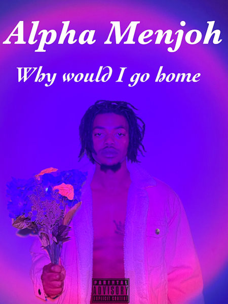 Alpha Menjoh why would i go home