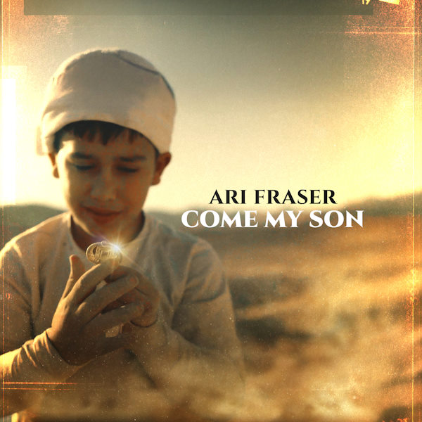Ari Fraser come my son