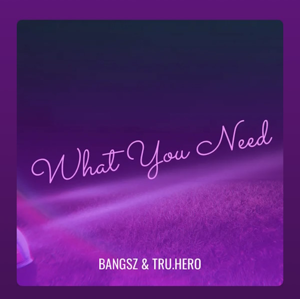 Bangsz what you need