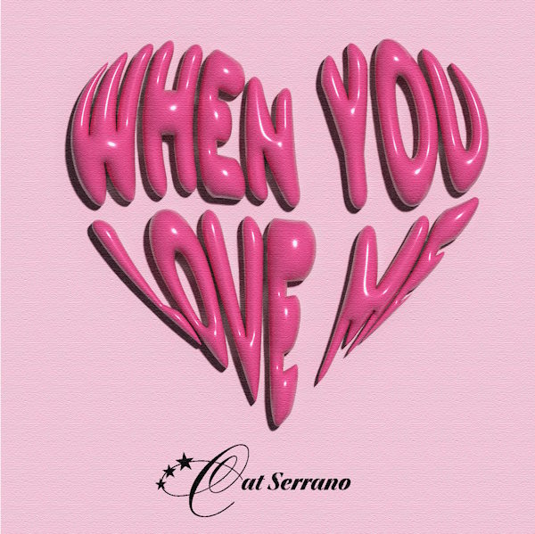 Cat Serrano when you love me