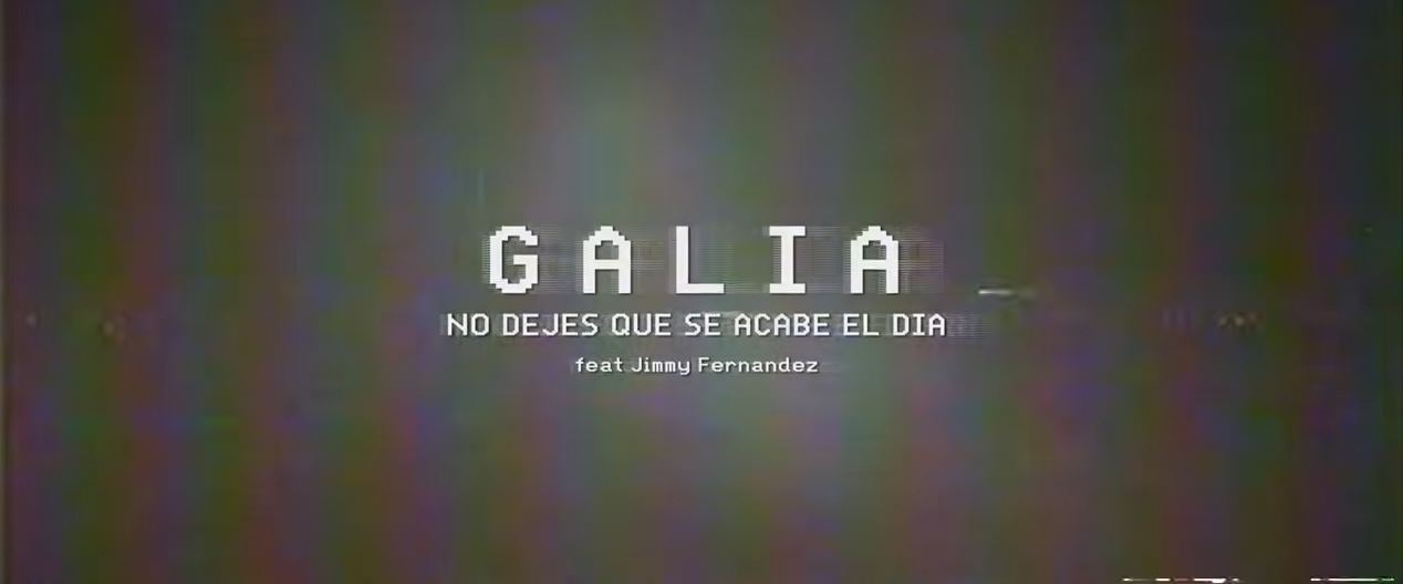 Galia No dejes que se acabe el día ft. Jimmy Fernandez 