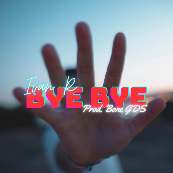 Ivan R Bye Bye