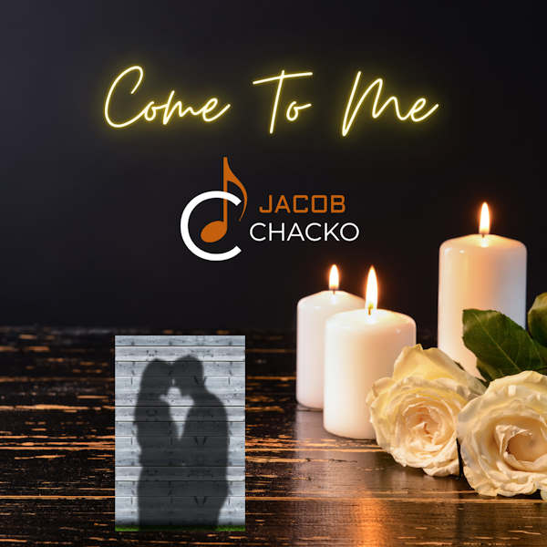 Jacob Chacko come to me